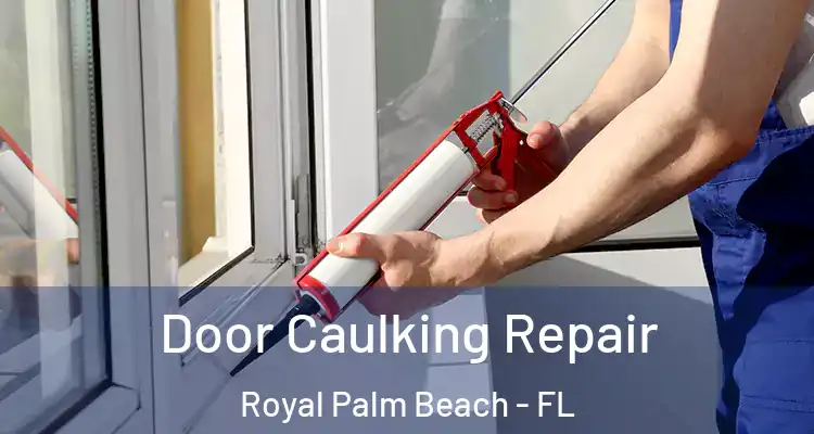  Door Caulking Repair Royal Palm Beach - FL
